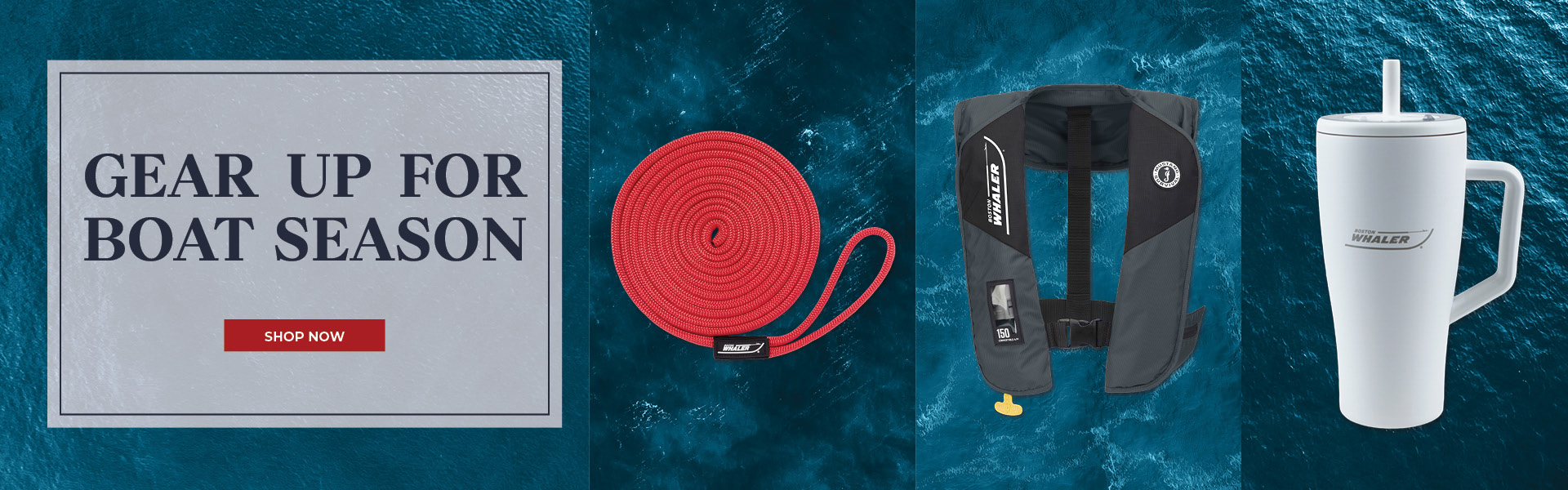 GEAR UP FOR BOAT SEASON SHOP NOW